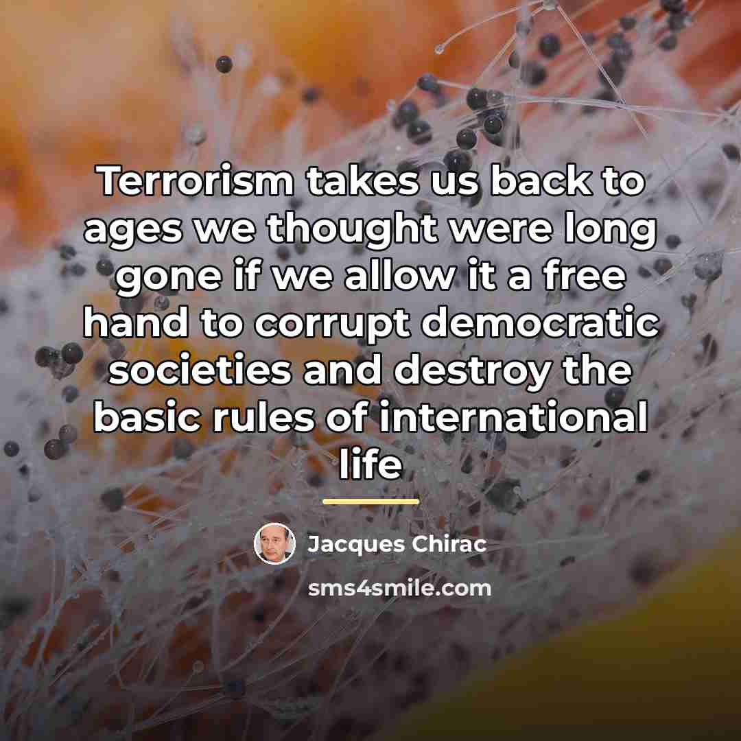 “Terrorism takes us back to ages we thought were long…” quote by Jacques Chirac