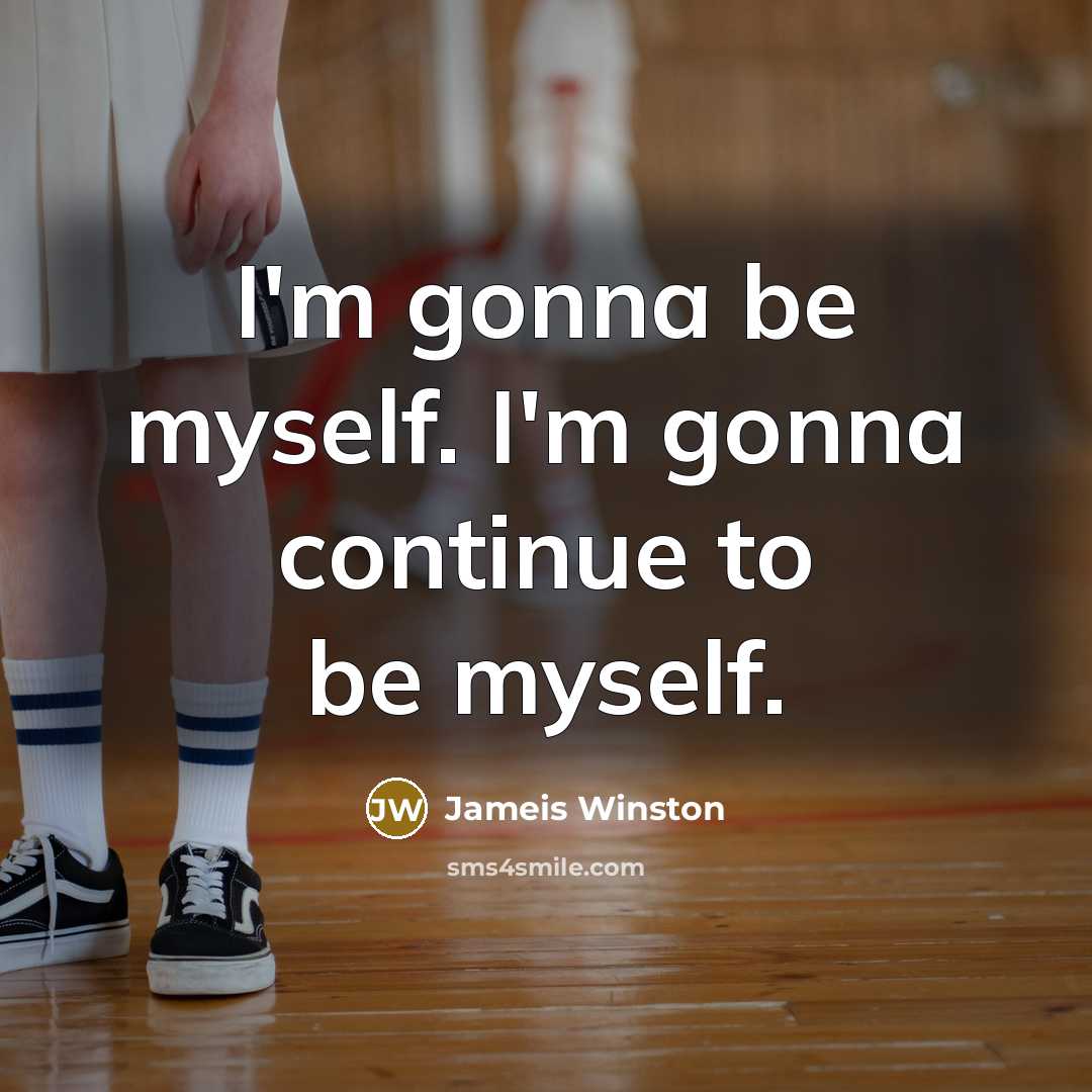“I'm gonna be myself. I'm gonna continue to be myself.…” quote by Jameis Winston