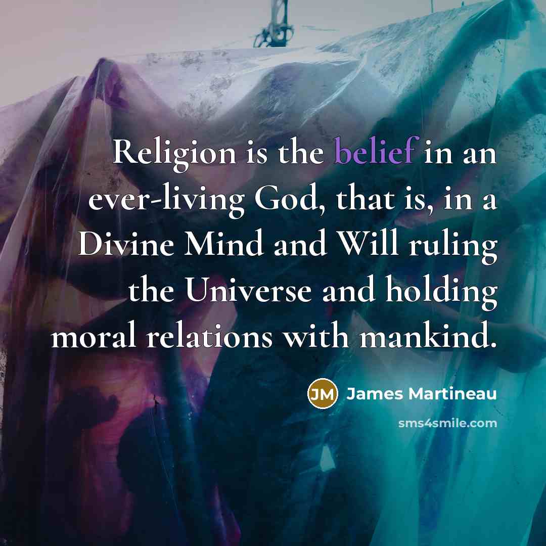 “Religion is the belief in an ever-living God, that is,…” quote by James Martineau
