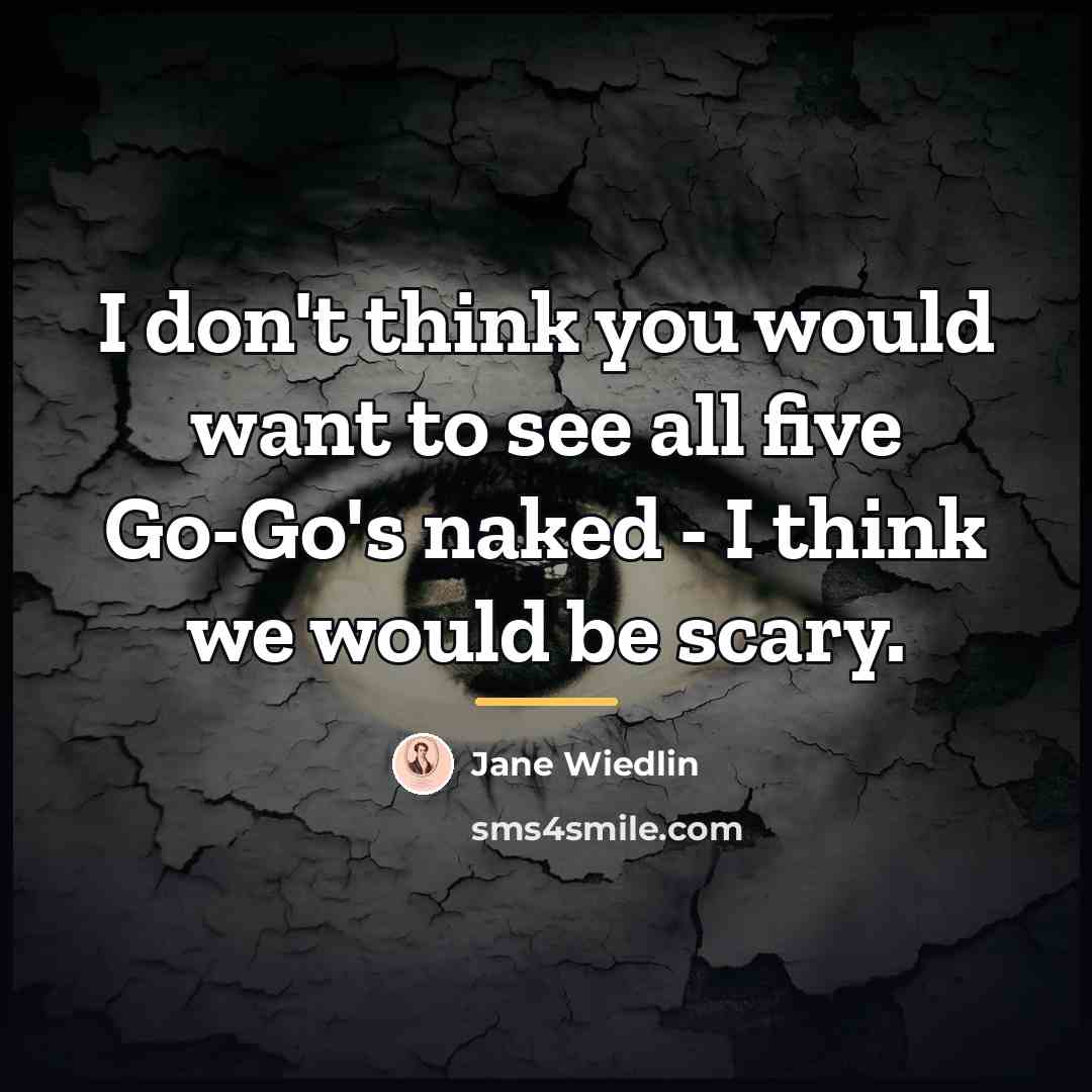 “I don't think you would want to see all five…” quote by Jane Wiedlin