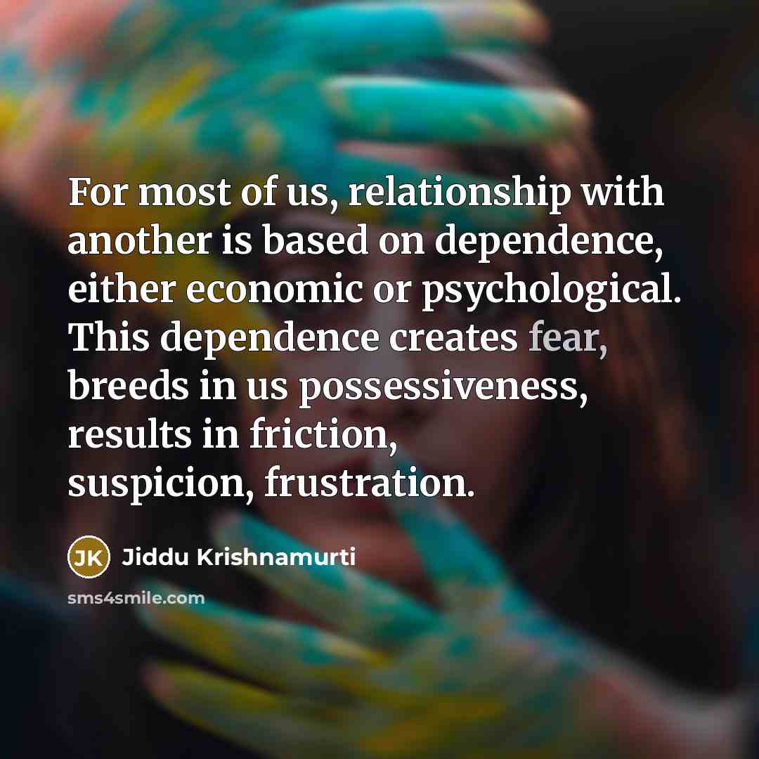 “For most of us, relationship with another is based on…” quote by Jiddu Krishnamurti