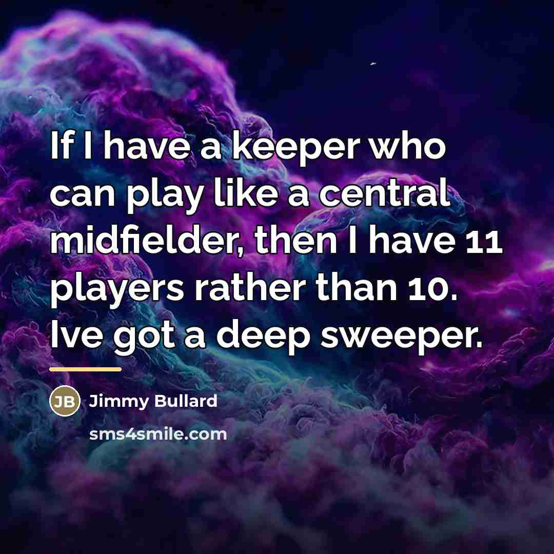 “If I have a keeper who can play like a…” quote by Jimmy Bullard
