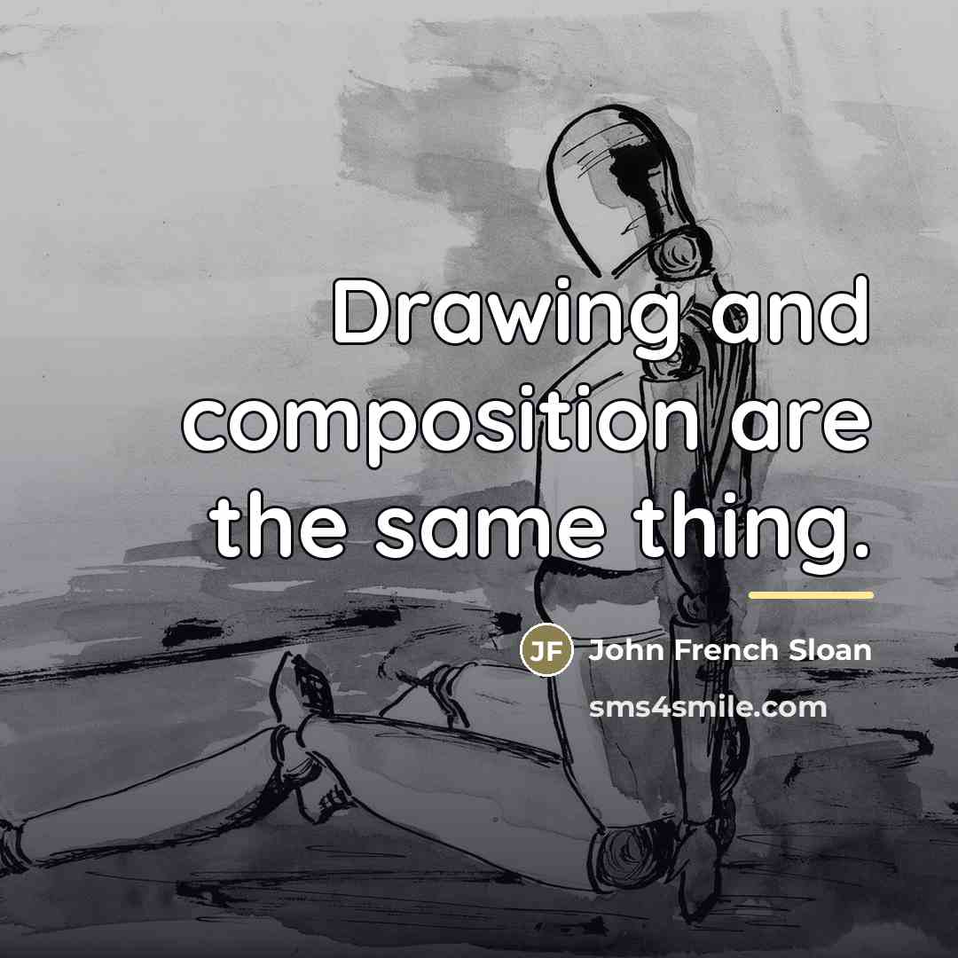 “Drawing and composition are the same thing.…” quote by John French Sloan