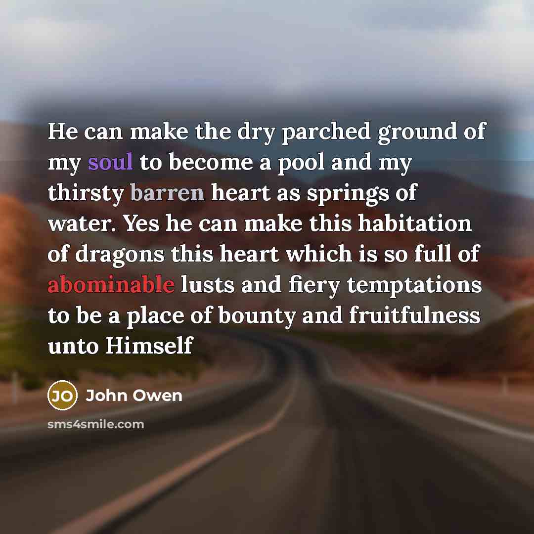 “He can make the dry parched ground of my soul…” quote by John Owen