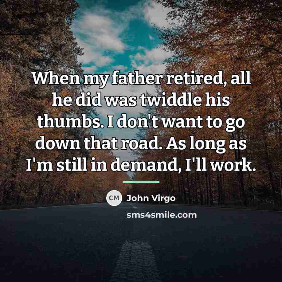 “When my father retired, all he did was twiddle his…” quote by John Virgo
