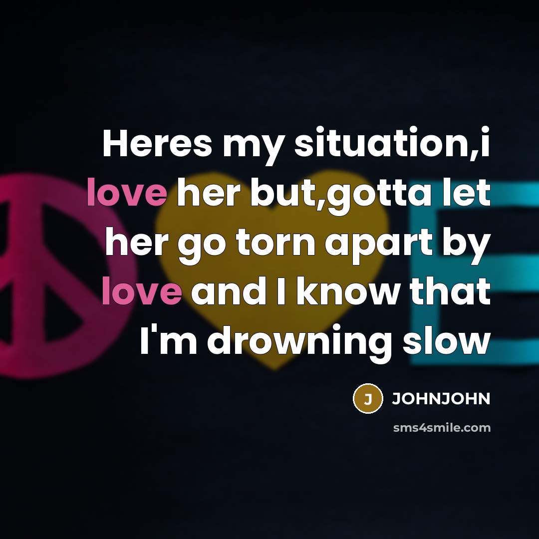 “Heres my situation,i love her but,gotta let her go torn…” quote by JOHNJOHN