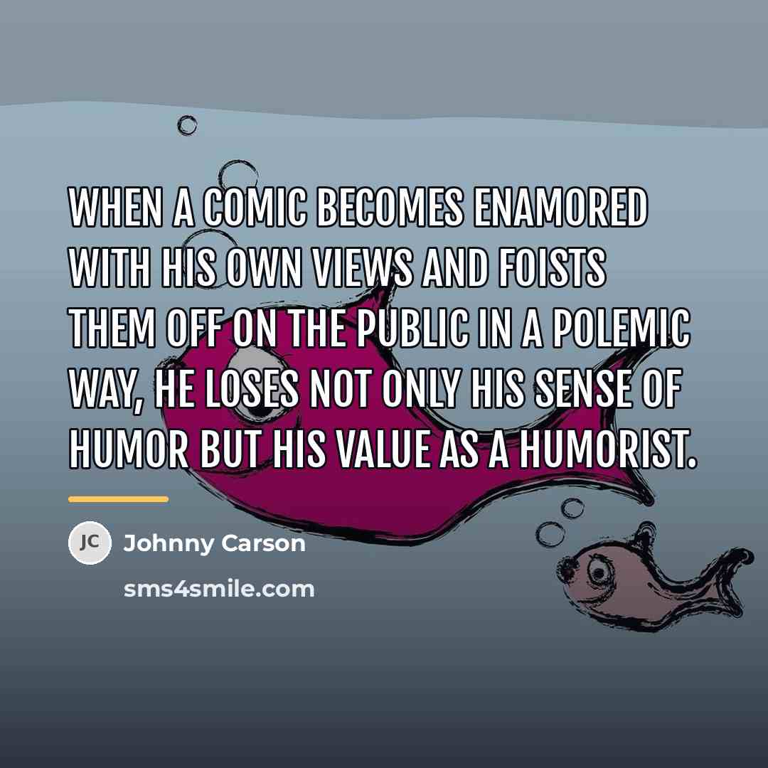 “When a comic becomes enamored with his own views and…” quote by Johnny Carson