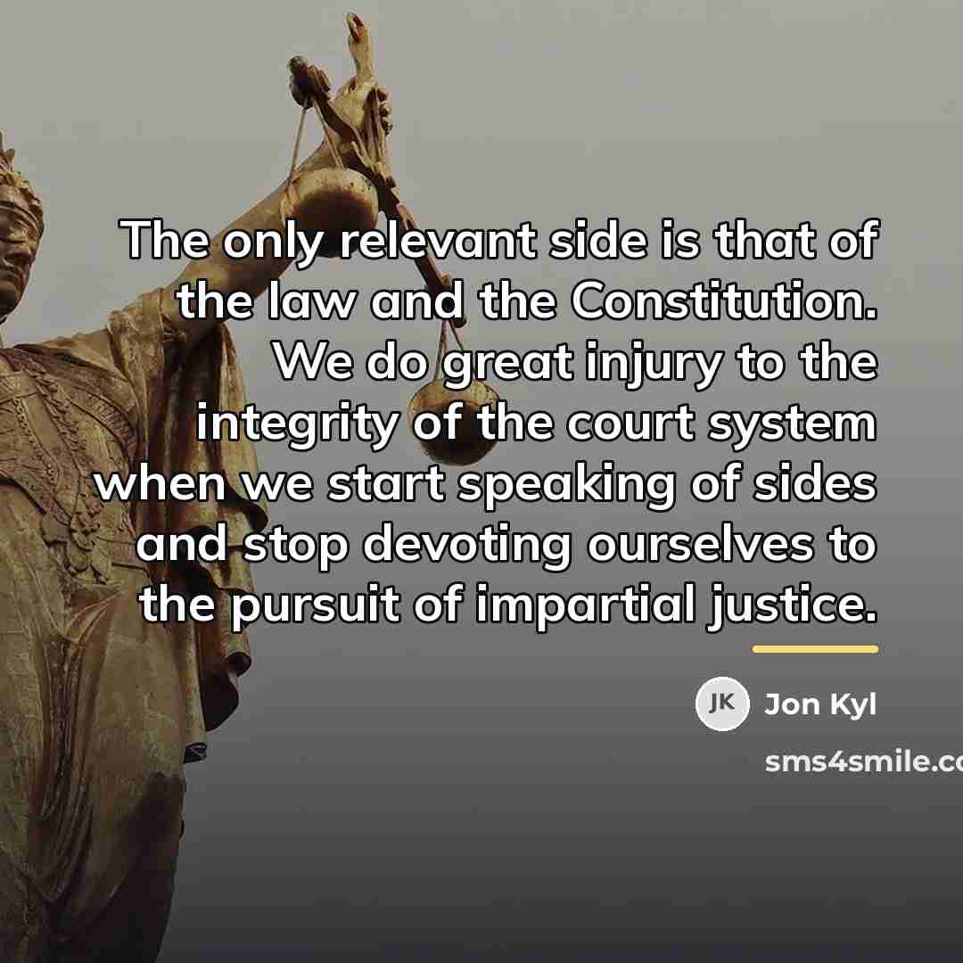 “The only relevant side is that of the law and…” quote by Jon Kyl