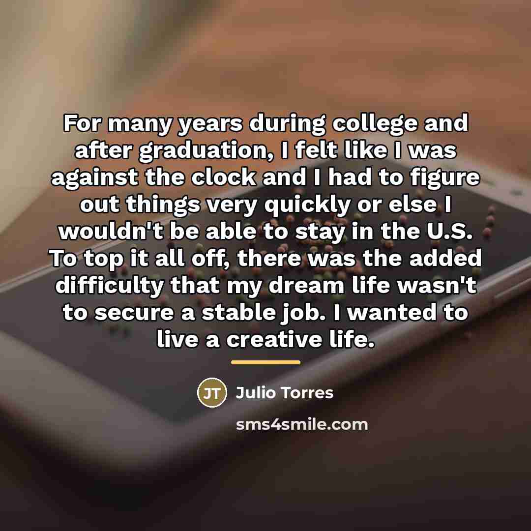 “For many years during college and after graduation, I felt…” quote by Julio Torres