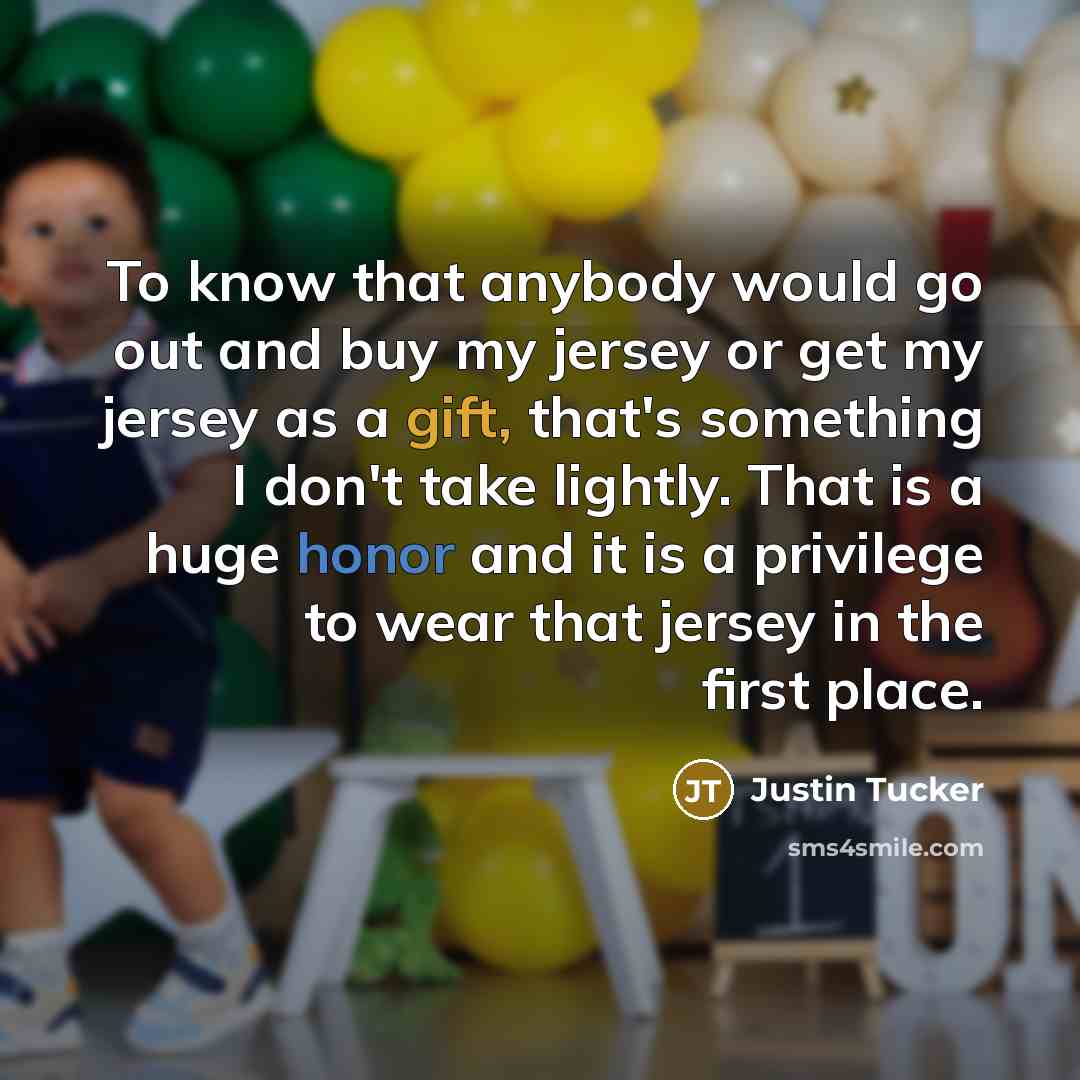 “To know that anybody would go out and buy my…” quote by Justin Tucker