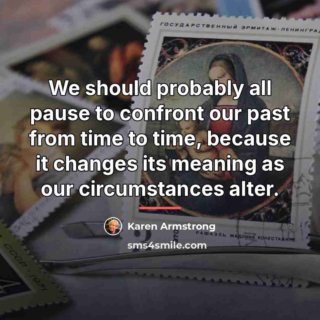“We should probably all pause to confront our past from…” quote by Karen Armstrong