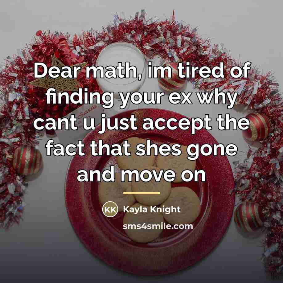 “Dear math, im tired of finding your ex why cant…” quote by Kayla Knight
