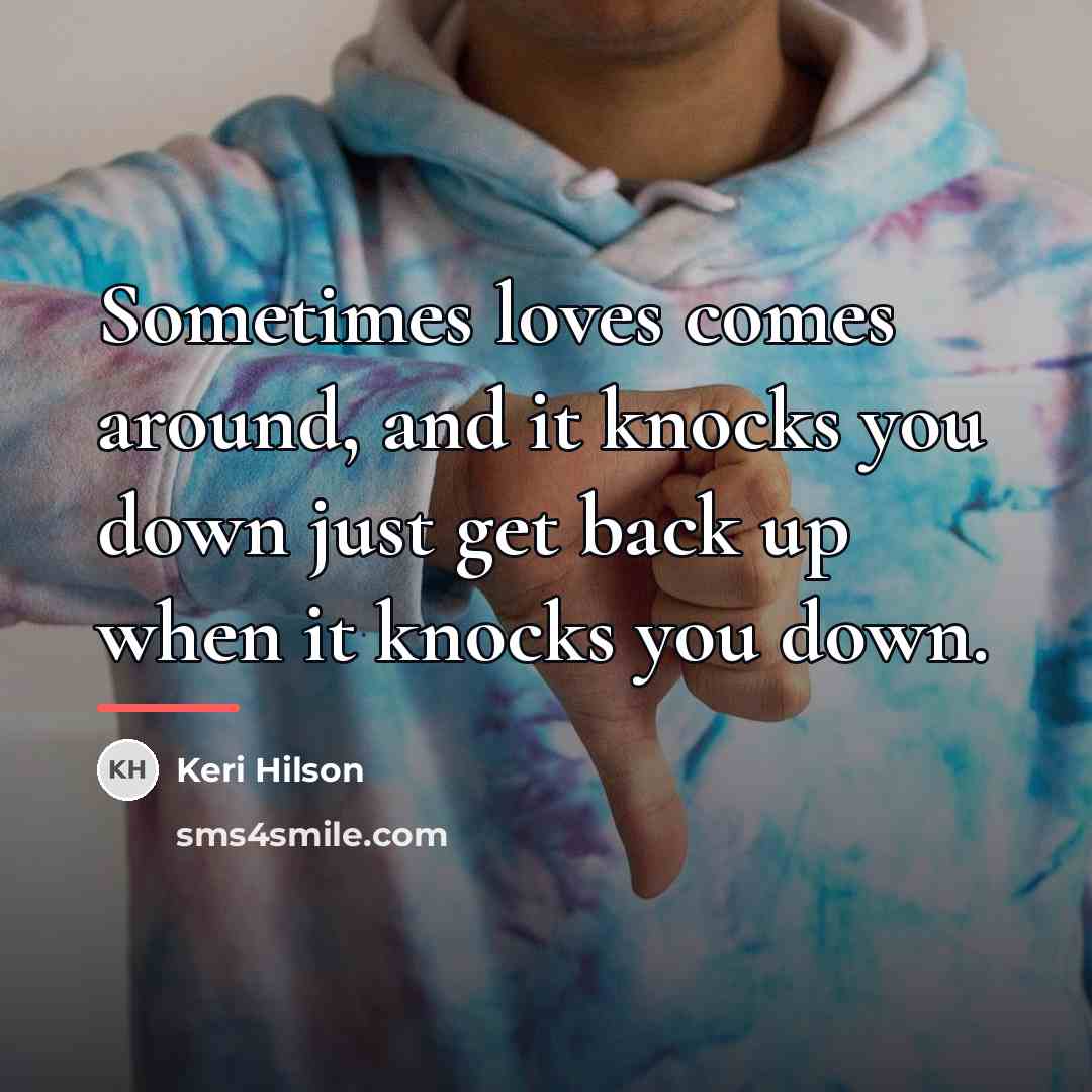 “Sometimes loves comes around, and it knocks you down just…” quote by Keri Hilson