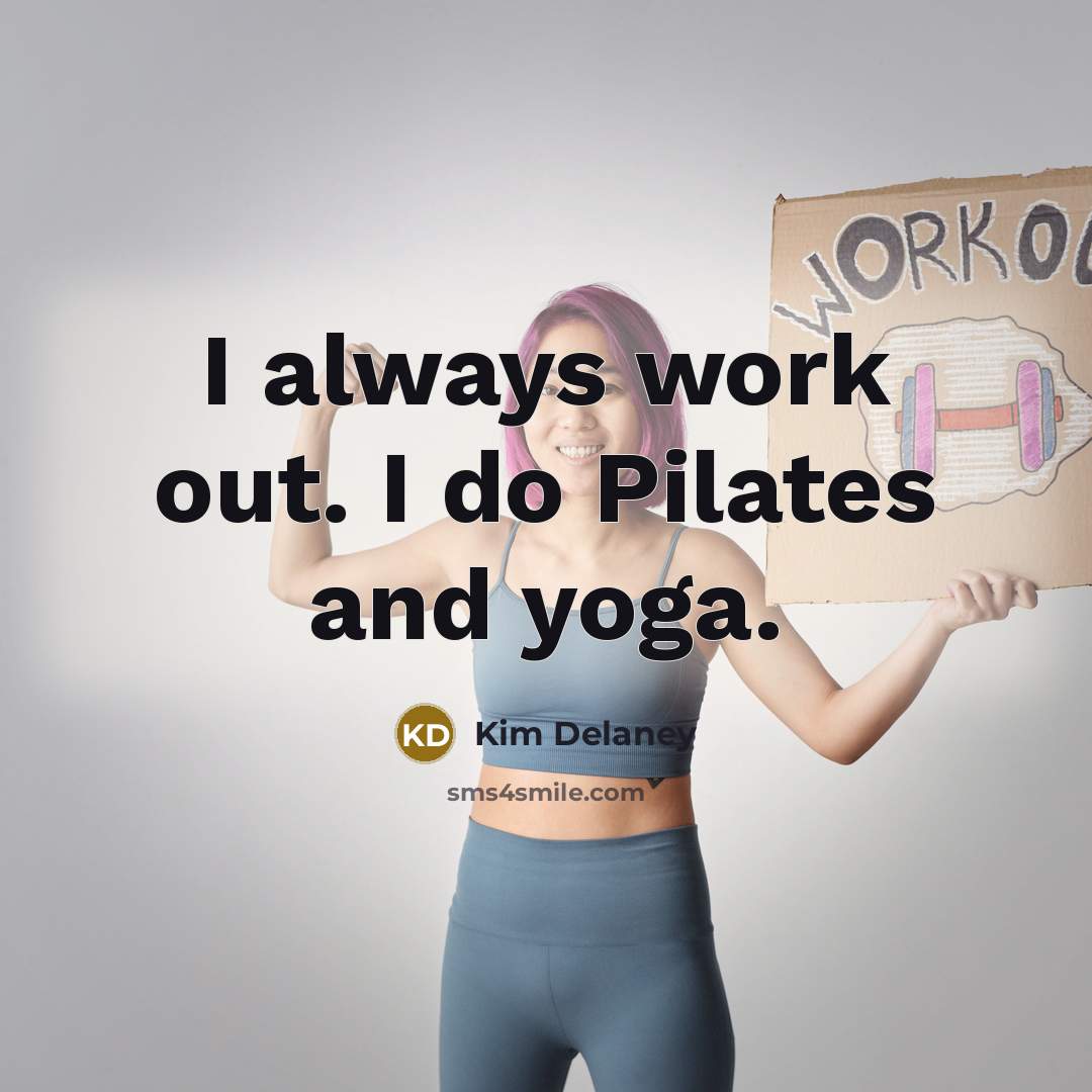 “I always work out. I do Pilates and yoga.” quote by Kim Delaney