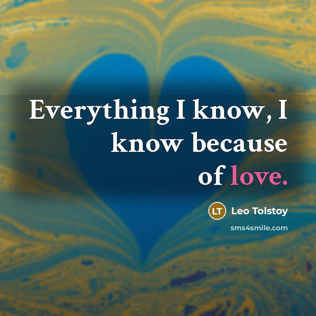 “Everything I know, I know because of love.…” quote by Leo Tolstoy