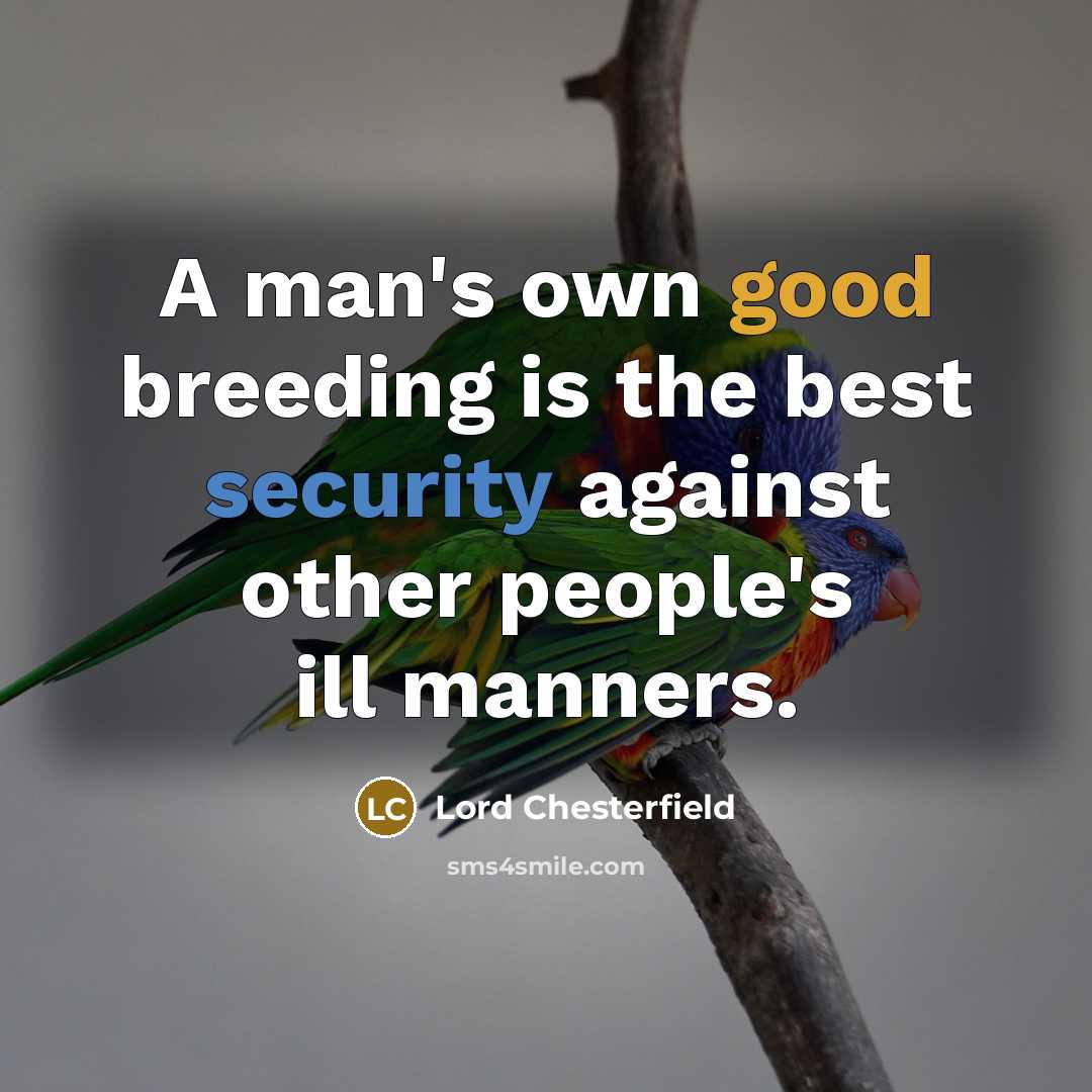 “A man's own good breeding is the best security against…” quote by Lord Chesterfield