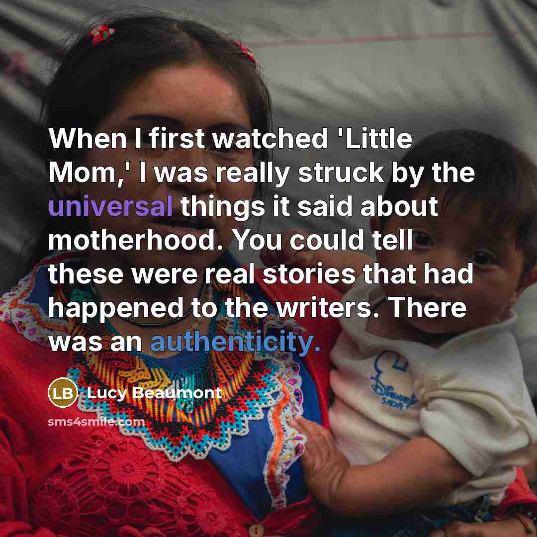 “When I first watched 'Little Mom,' I was really struck…” quote by Lucy Beaumont
