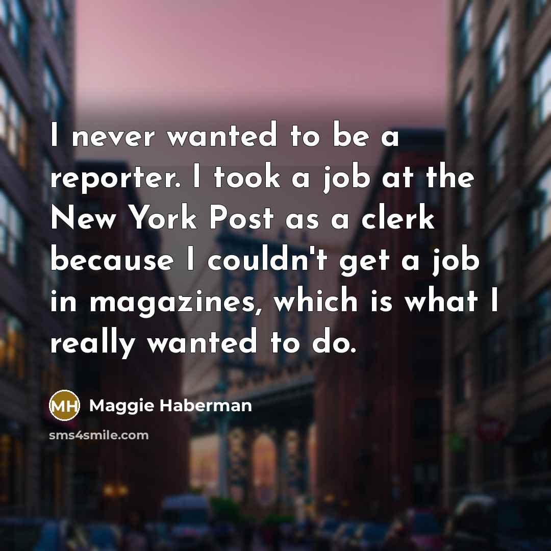 “I never wanted to be a reporter. I took a…” quote by Maggie Haberman