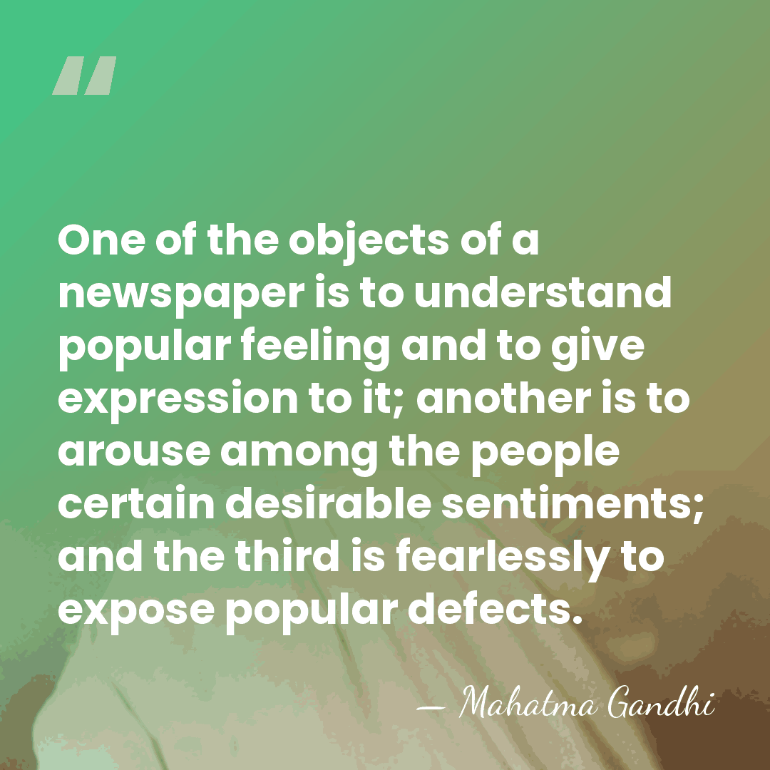 One of the objects of a newspaper is to understand popular feeling&hellip; - Mahatma Gandhi
