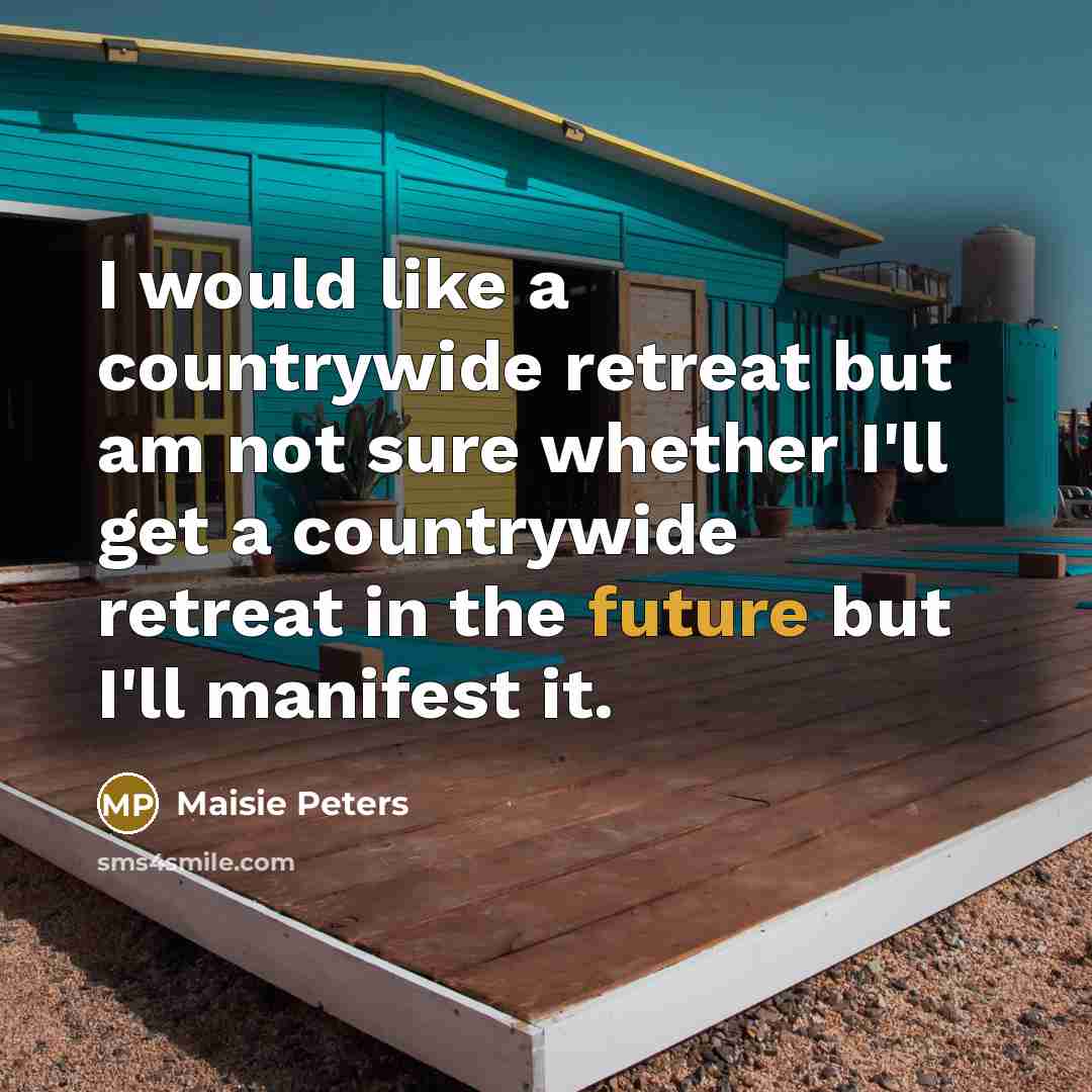 “I would like a countrywide retreat but am not sure…” quote by Maisie Peters