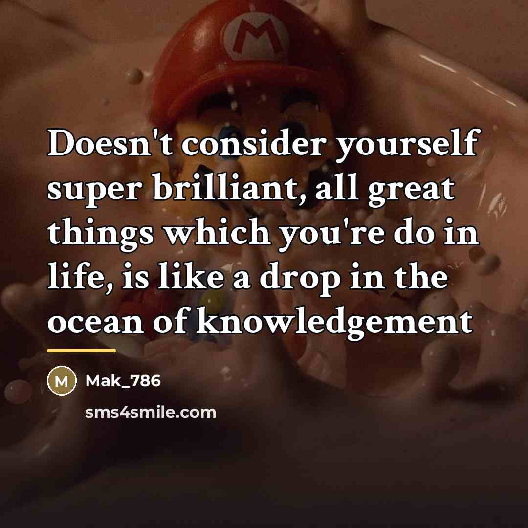 “Doesn't consider yourself super brilliant, all great things which you're…” quote by Mak_786