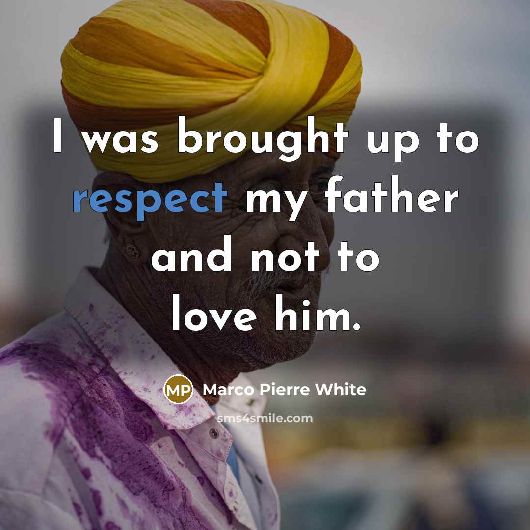 “I was brought up to respect my father and not…” quote by Marco Pierre White