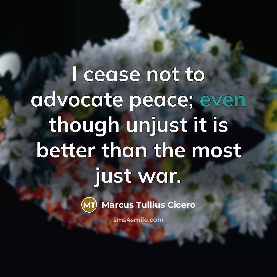 “I cease not to advocate peace; even though unjust it…” quote by Marcus Tullius Cicero