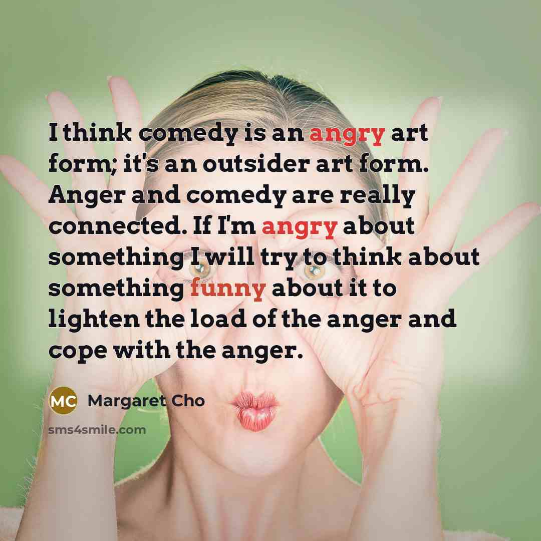 “I think comedy is an angry art form; it's an…” quote by Margaret Cho