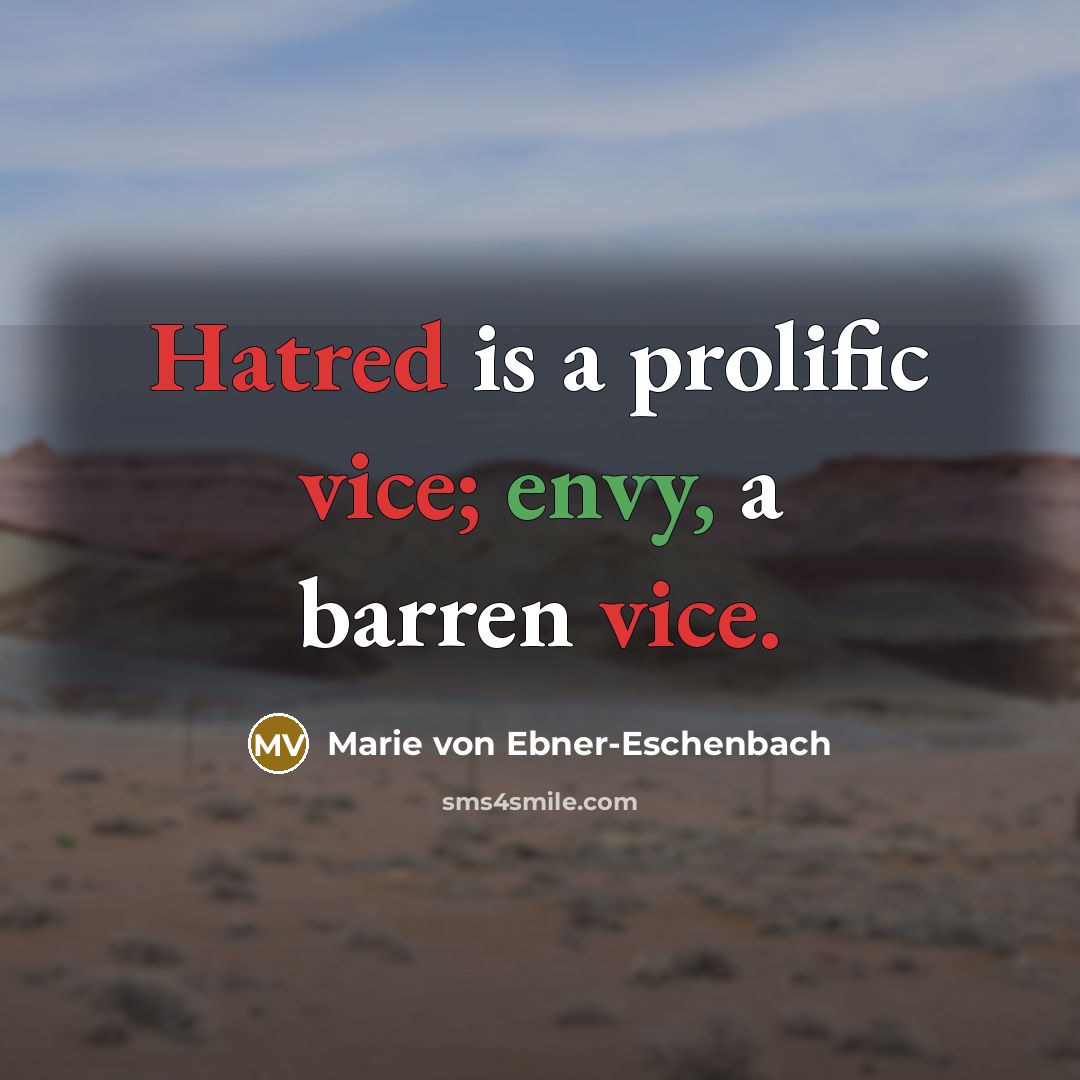 “Hatred is a prolific vice; envy, a barren vice.…” quote by Marie von Ebner-Eschenbach
