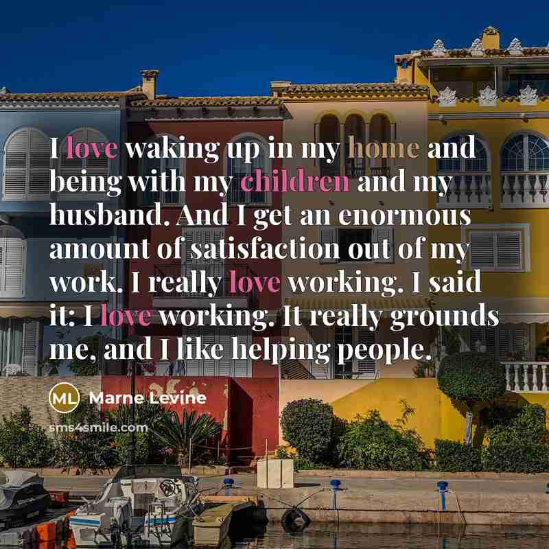 “I love waking up in my home and being with…” quote by Marne Levine