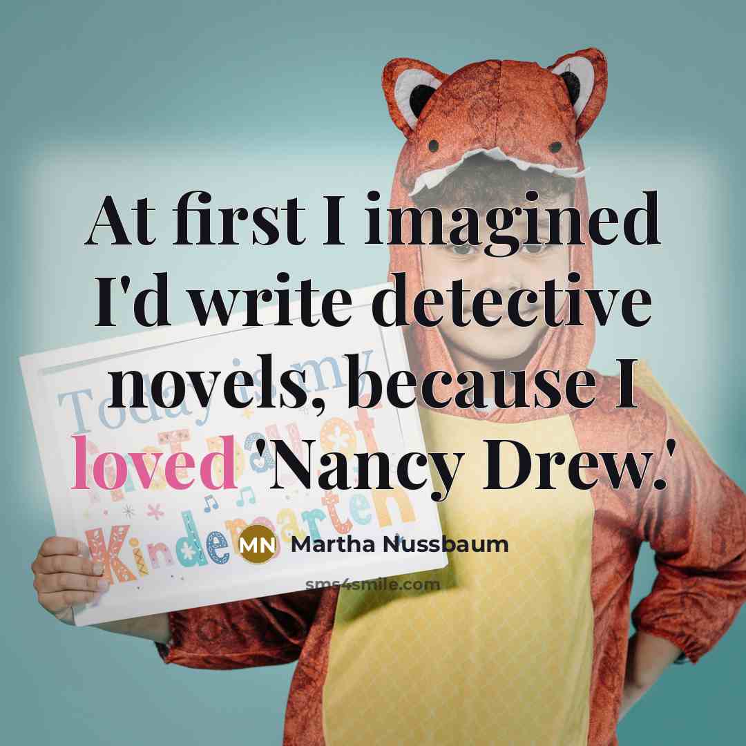 “At first I imagined I'd write detective novels, because I…” quote by Martha Nussbaum