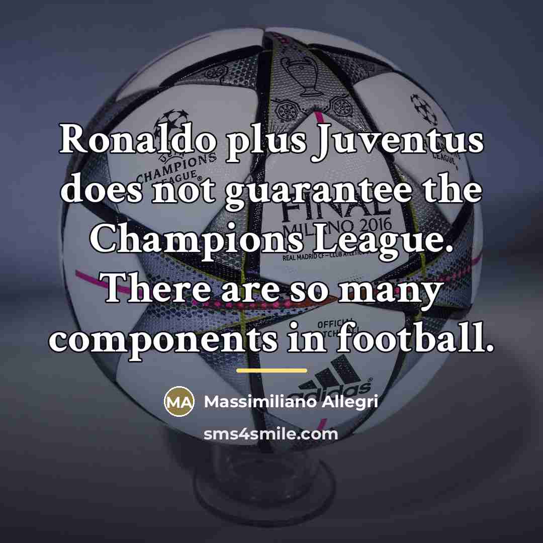 “Ronaldo plus Juventus does not guarantee the Champions League. There…” quote by Massimiliano Allegri