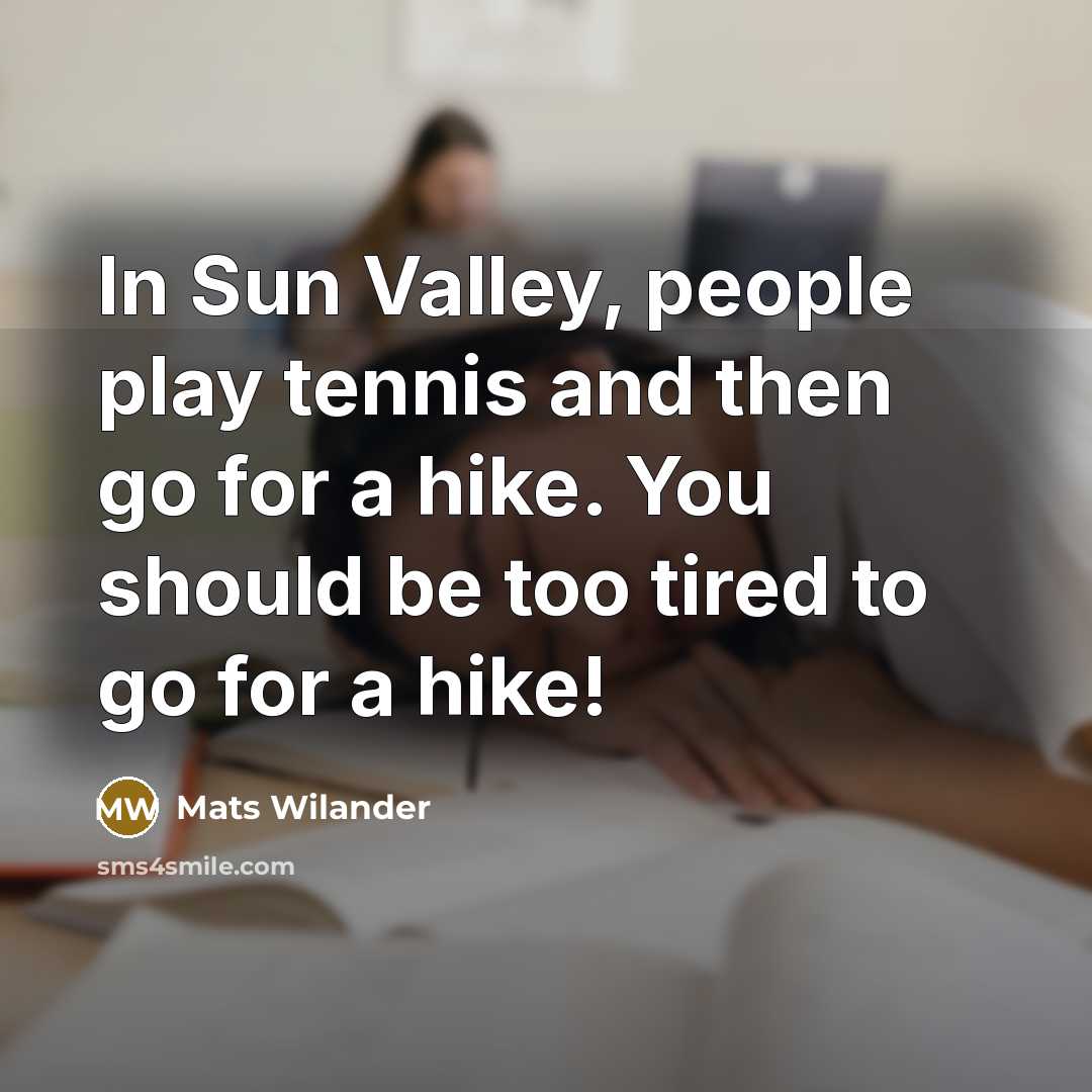 “In Sun Valley, people play tennis and then go for…” quote by Mats Wilander