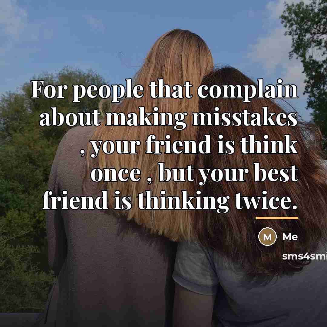 “For people that complain about making misstakes , your friend…” quote by Me