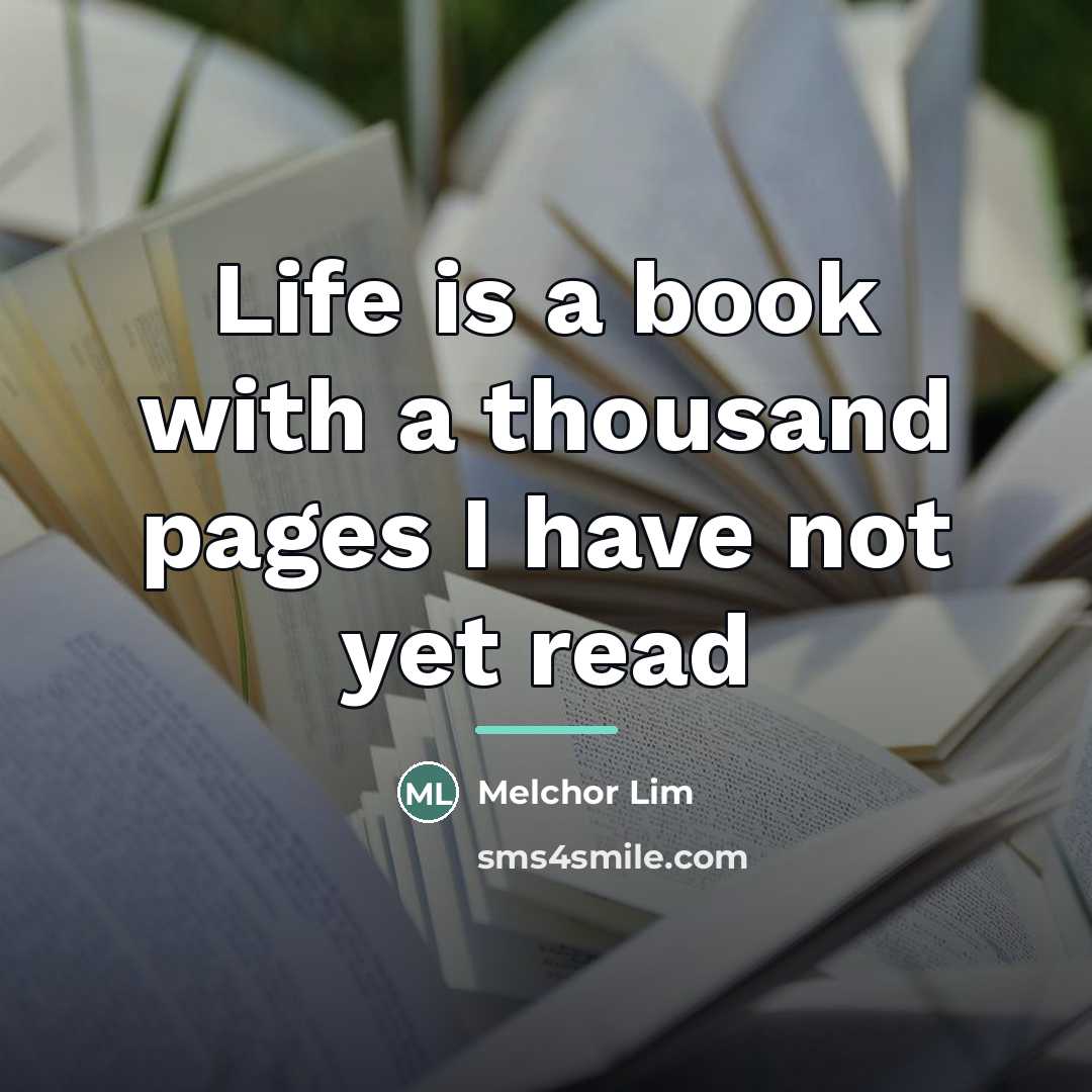 “Life is a book with a thousand pages I have…” quote by Melchor Lim