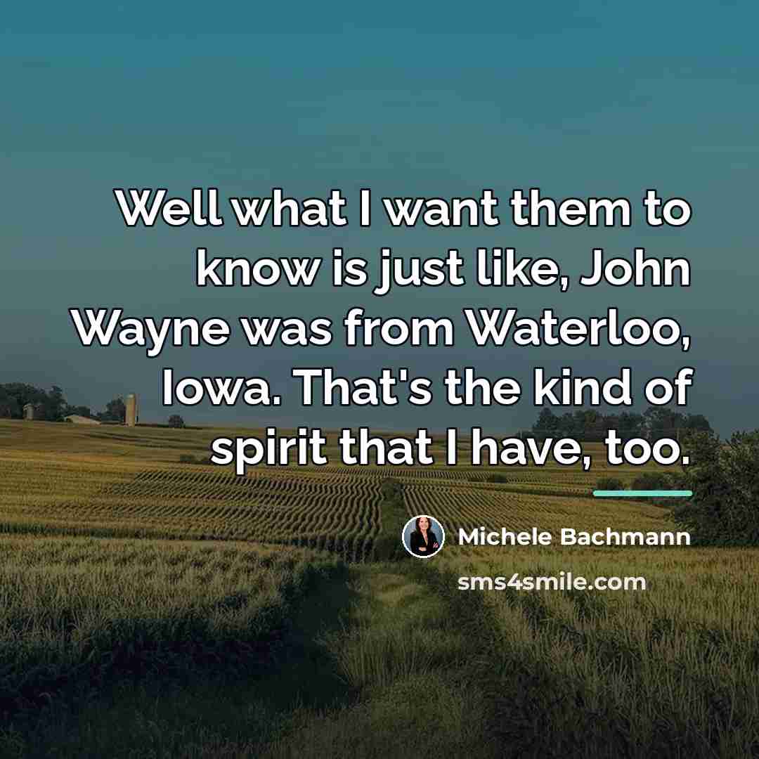 “Well what I want them to know is just like,…” quote by Michele Bachmann