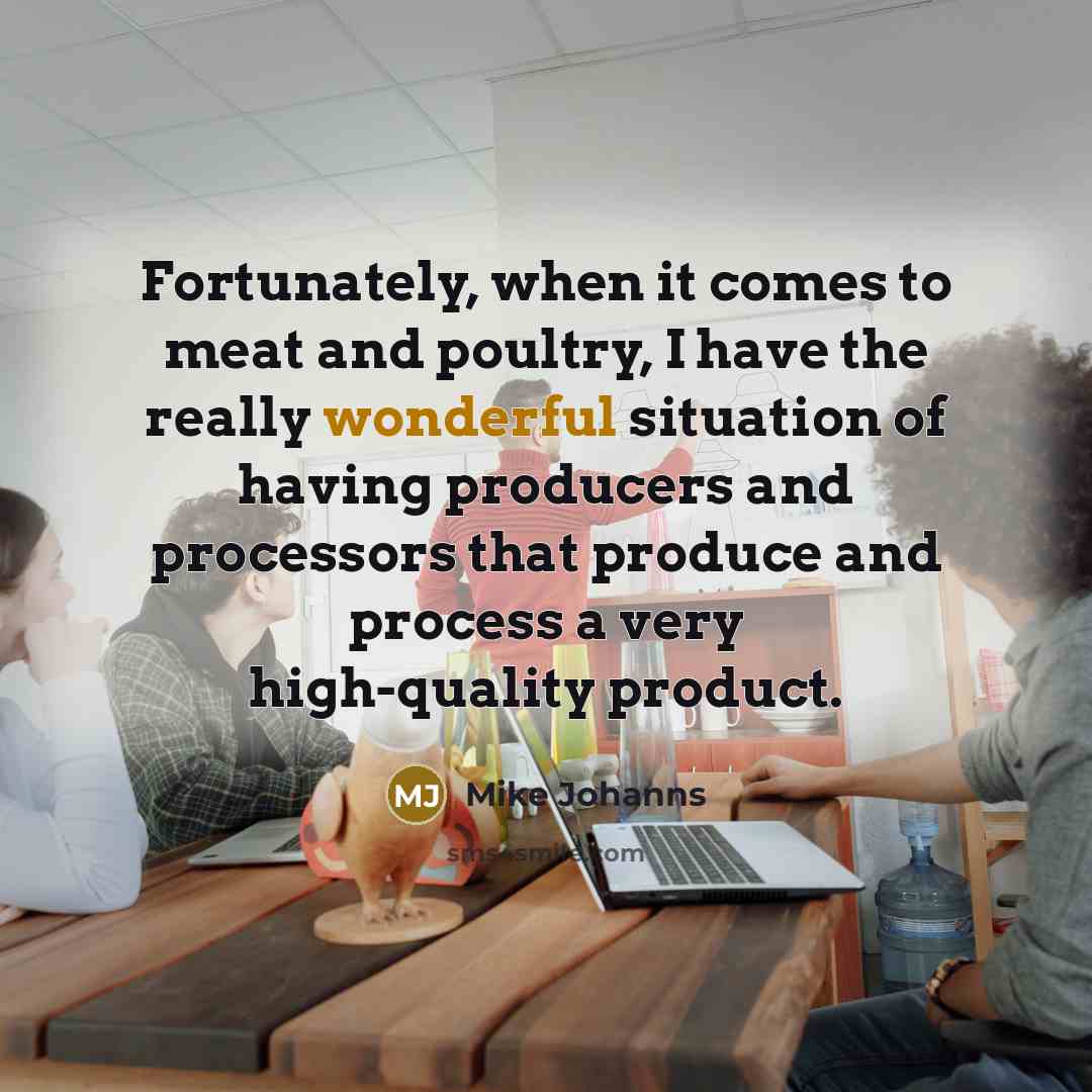 “Fortunately, when it comes to meat and poultry, I have…” quote by Mike Johanns