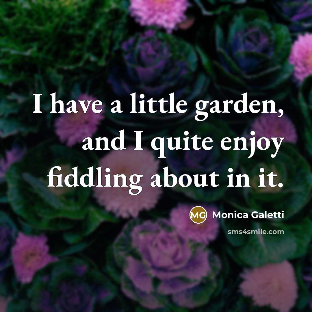 “I have a little garden, and I quite enjoy fiddling…” quote by Monica Galetti