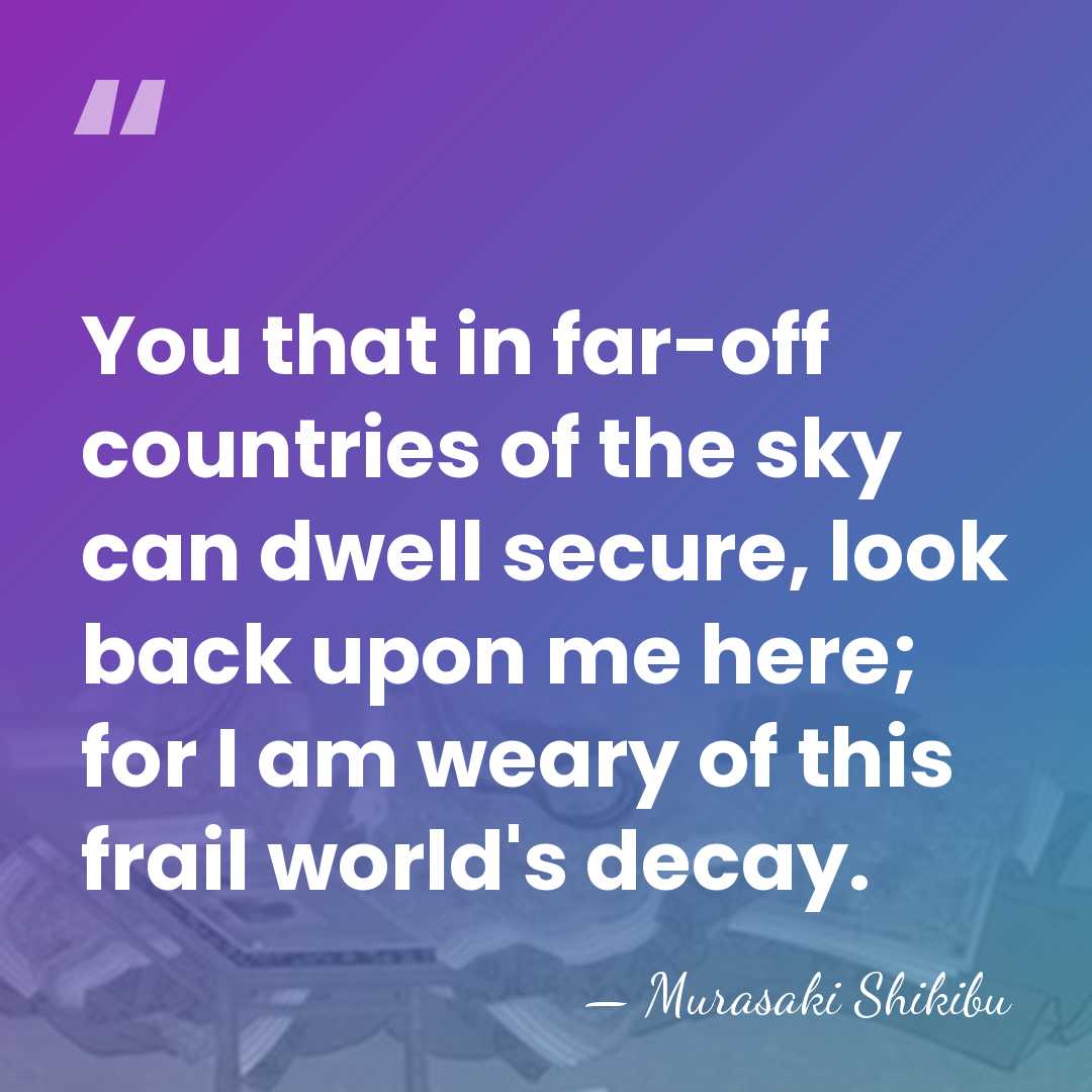 You that in far-off countries of the sky can dwell secure, look&hellip; - Murasaki Shikibu