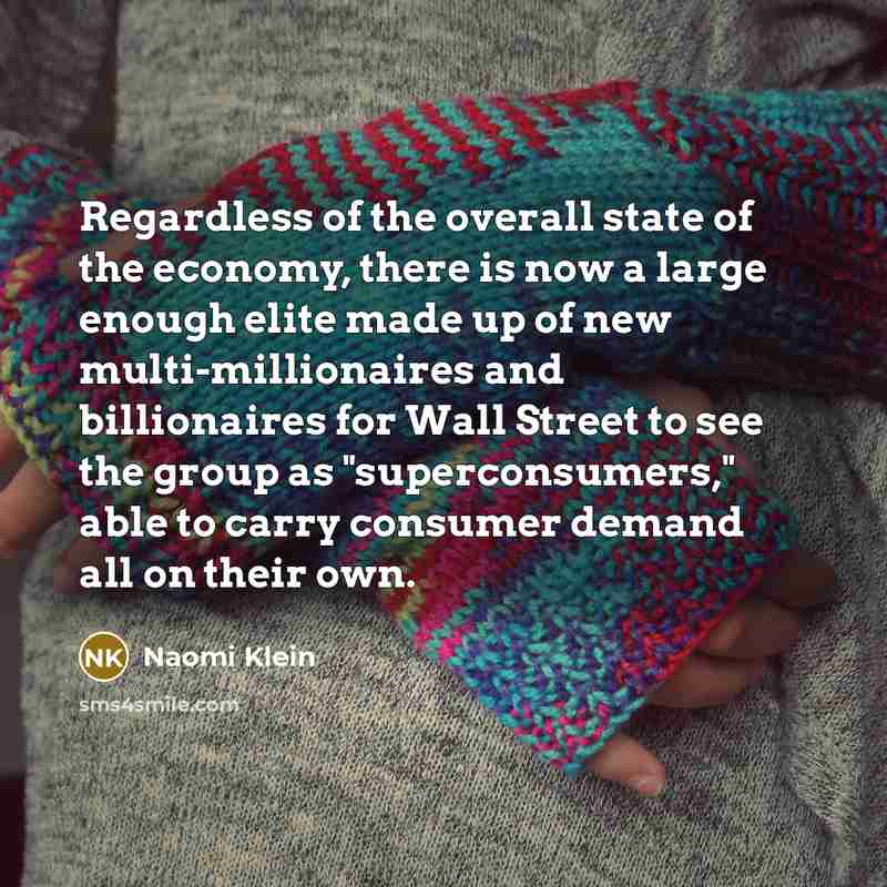 “Regardless of the overall state of the economy, there is…” quote by Naomi Klein