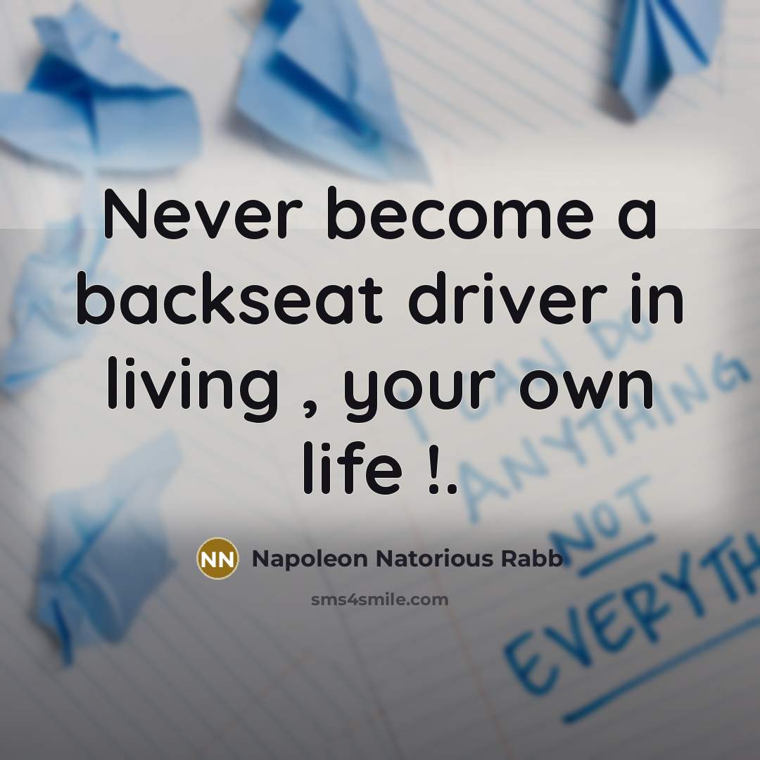 “Never become a backseat driver in living , your own…” quote by Napoleon Natorious Rabb