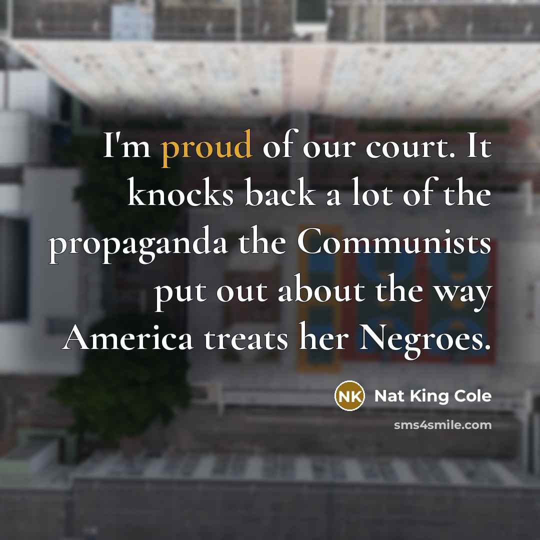 “I'm proud of our court. It knocks back a lot…” quote by Nat King Cole
