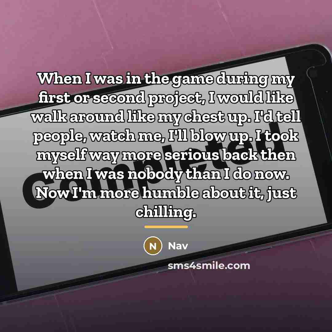 “When I was in the game during my first or…” quote by Nav