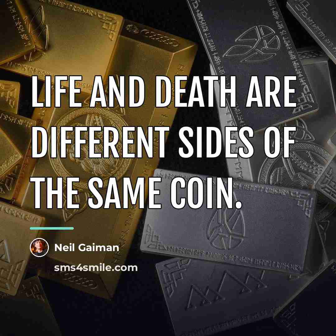 “Life and death are different sides of the same coin.…” quote by Neil Gaiman