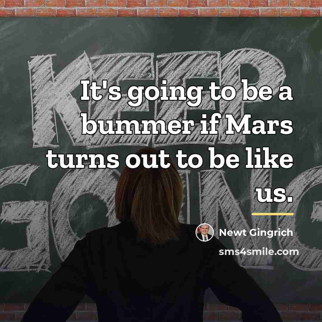 “It's going to be a bummer if Mars turns out…” quote by Newt Gingrich