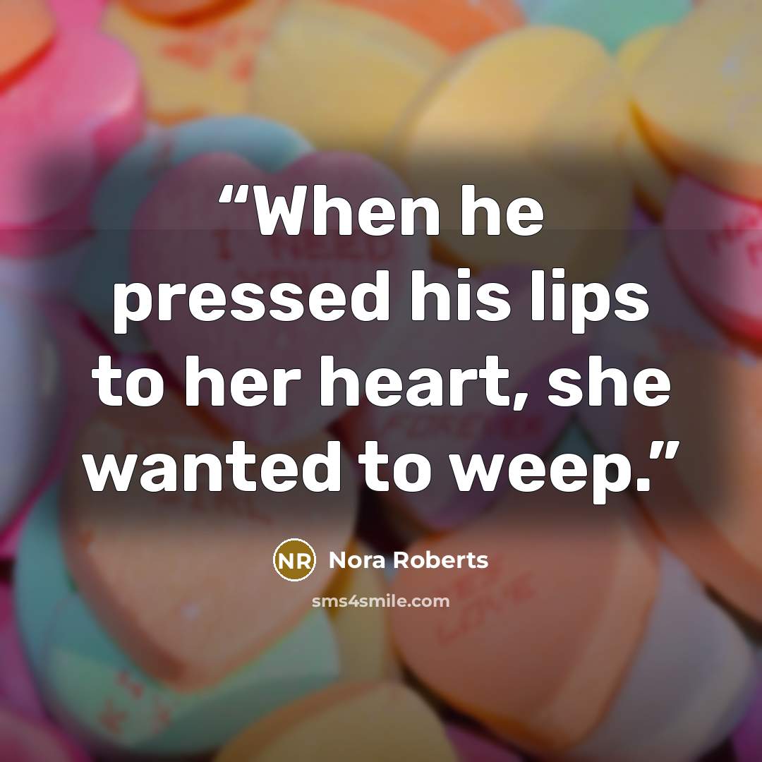 “When he pressed his lips to her heart, she wanted to weep.” quote by Nora Roberts