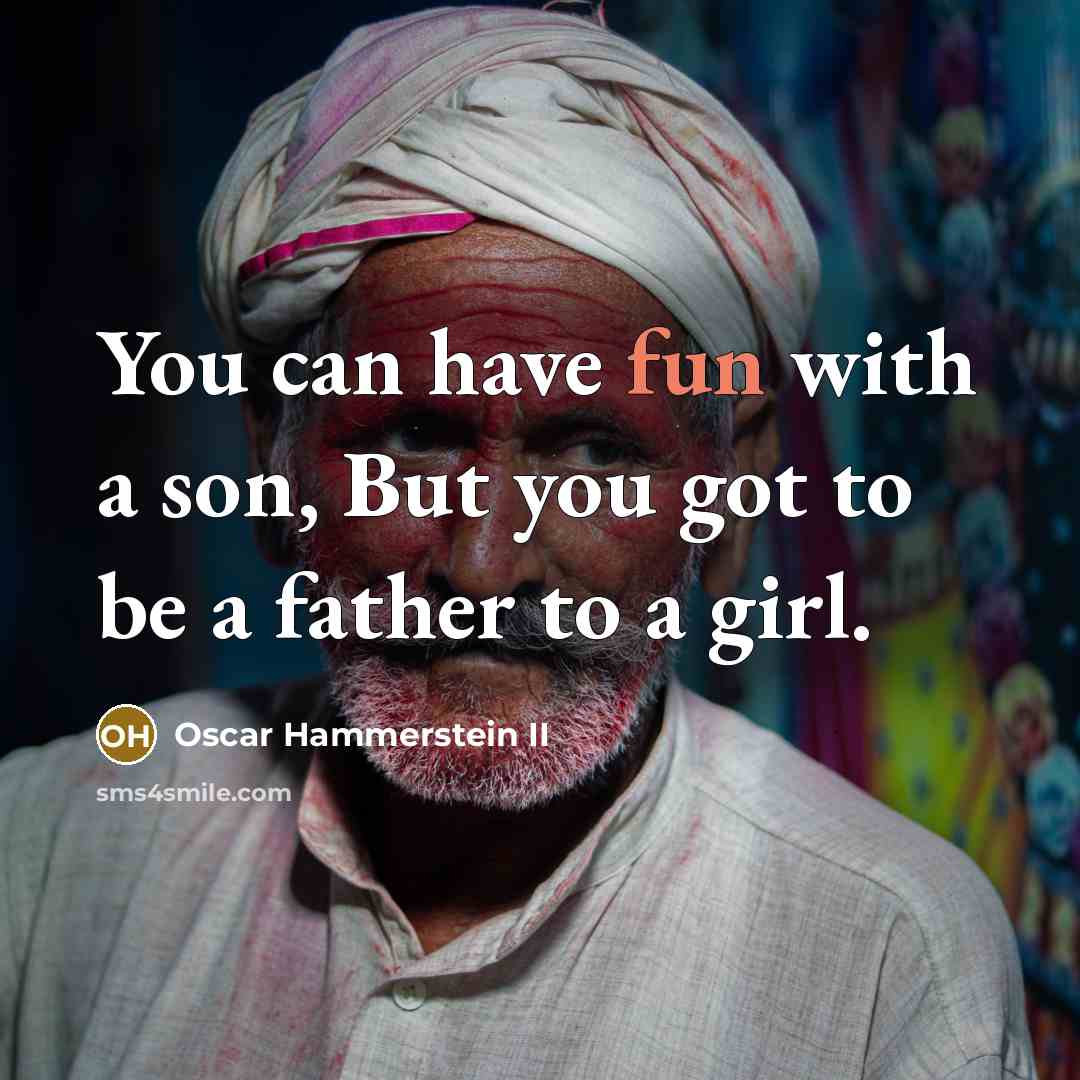 “You can have fun with a son, But you got…” quote by Oscar Hammerstein II