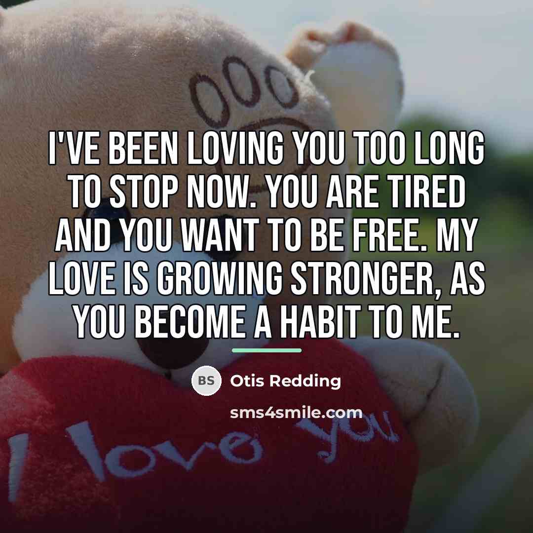 “I've been loving you too long to stop now. You…” quote by Otis Redding