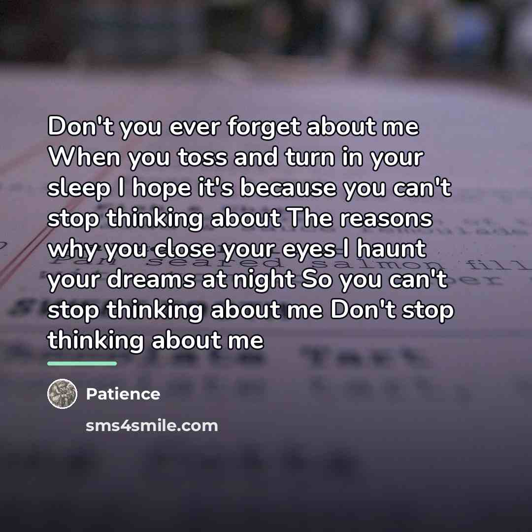 “Don't you ever forget about me When you toss and…” quote by Patience