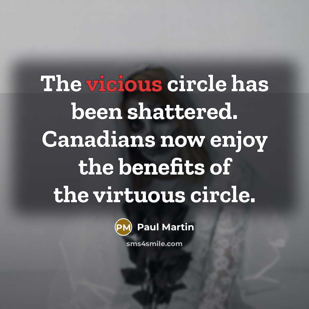 “The vicious circle has been shattered. Canadians now enjoy the…” quote by Paul Martin